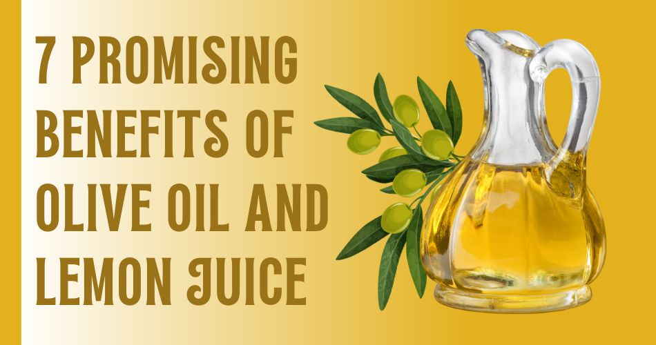 Benefits of Olive Oil and Lemon Juice