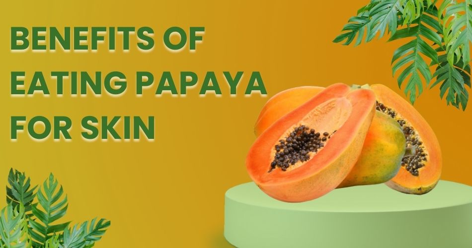 benefits of eating papaya for skin
