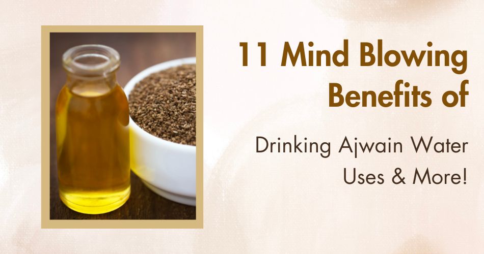 11 mind blowing benefits of Ajwain