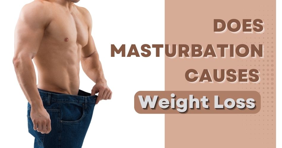Does Masturbation Causes Weight Loss